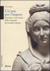 Un'arte per l'impero. Funzione e intenzione delle immagini nel mondo romano. Ediz. illustrata - Paul Zanker - Libro Electa 2002 | Libraccio.it
