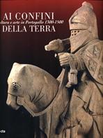 Ai confini della terra. Scultura e arte in Portogallo 1300-1500. Ediz. illustrata  - Libro Mondadori Electa 2000, Cataloghi di mostre | Libraccio.it