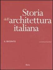 Storia dell'architettura italiana. Il Seicento. Ediz. illustrata