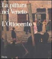La pittura nel Veneto. L'Ottocento. Ediz. illustrata. Vol. 1