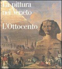 La pittura nel Veneto. L'Ottocento. Ediz. illustrata. Vol. 2  - Libro Mondadori Electa 2004, La pittura nel Veneto | Libraccio.it