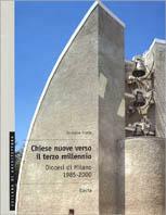 Chiese nuove verso il terzo millennio. Diocesi di Milano 1985-2000. Ediz. illustrata