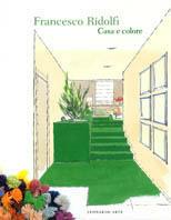 Francesco Ridolfi. Casa e colore. Ediz. illustrata  - Libro Mondadori Electa 2000, Architettura. Varie | Libraccio.it