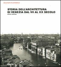 Storia dell'architettura di Venezia dal VII al XX secolo. Ediz. illustrata - Ennio Concina - Libro Electa 2003, Documenti di architettura | Libraccio.it