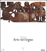 Arte del legno - Enrica Leospo - Libro Mondadori Electa 2001, Beni culturali. Varia | Libraccio.it