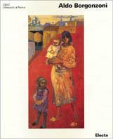 Aldo Borgonzoni. Ediz. illustrata - Arturo Carlo Quintavalle, Gloria Bianchino - Libro Mondadori Electa 2001, Arte e cultura | Libraccio.it