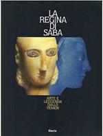 La regina di Saba. Arte e leggenda dallo Yemen. Ediz. illustrata - Daniela Magnetti, Vittorio Sgarbi, Alessandro De Maigret - Libro Mondadori Electa 2000, Cataloghi di mostre. Archeologia | Libraccio.it