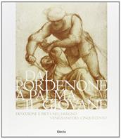 Da Pordenone a Palma il Giovane. Devozione e pietà nel disegno veneziano del '500. Catalogo della mostra (Pordenone, 15 ottobre-10 dicembre 2000). Ediz. illustrata  - Libro Mondadori Electa 2000, Cataloghi di mostre | Libraccio.it