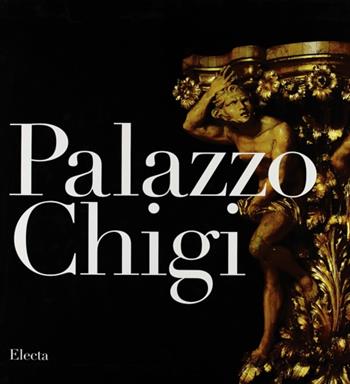 Palazzo Chigi. Ediz. italiana - Claudio Strinati - Libro Mondadori Electa 2009 | Libraccio.it