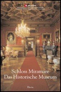 Schloss Miramare. Das Historische Museum. Ediz. illustrata - Rossella Fabiani - Libro Electa 2001, Beni culturali. Varia | Libraccio.it