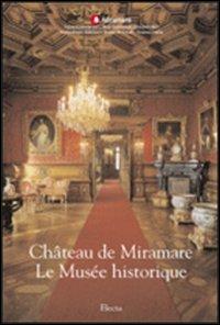 Château de Miramare. Le Musée historique - Rossella Fabiani - Libro Mondadori Electa 2001, Beni culturali. Varia | Libraccio.it