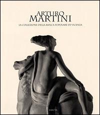 Arturo Martini. La collezione della Banca Popolare di Vicenza. Ediz. illustrata  - Libro Mondadori Electa 2001, Arte e cultura | Libraccio.it