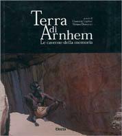 Terra di Arnhem. Le caverne della memoria - George Chaloupka, Viviano Domenici, Lucia Simion - Libro Mondadori Electa 2001, Arte e cultura | Libraccio.it