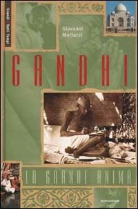 Gandhi. La grande anima - Giovanni Mattazzi - Libro Mondadori 2002, Illustrati. Personaggi | Libraccio.it
