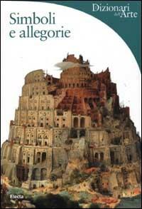 Simboli e allegorie - Matilde Battistini - Libro Mondadori Electa 2002, Dizionari dell'Arte | Libraccio.it
