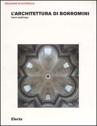 L'architettura di Borromini. Ediz. illustrata - Hans Sedlmayr - Libro Electa 2002, Documenti di architettura | Libraccio.it