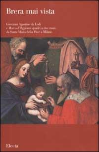 Giovanni Agostino da Lodi e Marco d'Oggiono: quadri a due mani da Santa Maria della Pace a Milano. Ediz. illustrata  - Libro Electa 2003, Brera mai vista | Libraccio.it