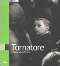 Fotografo in Siberia - Giuseppe Tornatore - Libro Mondadori Electa 2002 | Libraccio.it