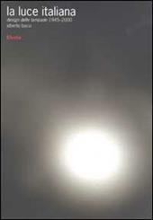 La luce italiana. Design delle lampade 1945-2000. Ediz. illustrata