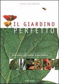 Il giardino perfetto. Guida pratica alla soluzione di ogni problema - Pippa Greenwood - Libro Mondadori 2003, Illustrati. Natura e giardinaggio | Libraccio.it