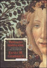 Immagini simboliche. Studi sull'arte nel Rinascimento. Ediz. illustrata - Ernst H. Gombrich - Libro Mondadori Electa 2003 | Libraccio.it