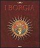 I Borgia  - Libro Mondadori Electa 2002 | Libraccio.it