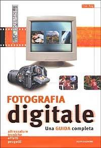 Fotografia digitale. Una guida completa - Tom Ang - Libro Mondadori Electa 2003, Illustrati. Hobby e collezionismo | Libraccio.it