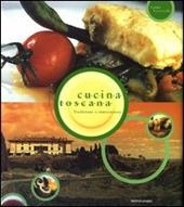 Cucina toscana. Tradizione e innovazione. Ediz. illustrata