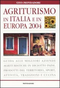 Agriturismo in Italia e in Europa 2004  - Libro Mondadori 2004, Le guide Mondadori | Libraccio.it