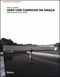 João Luís Carrilho da Graça. Opere e progetti. Ediz. illustrata  - Libro Mondadori Electa 2003, Documenti di architettura | Libraccio.it