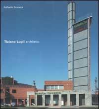 Tiziano Lugli architetto - Raffaello Scatasta - Libro Mondadori Electa 2002 | Libraccio.it