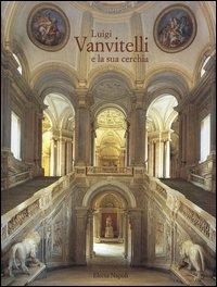 Luigi Vanvitelli e la sua cerchia. Catalogo della mostra (Caserta, 16 dicembre 2000-16 marzo 2001)  - Libro Electa Napoli 2001 | Libraccio.it
