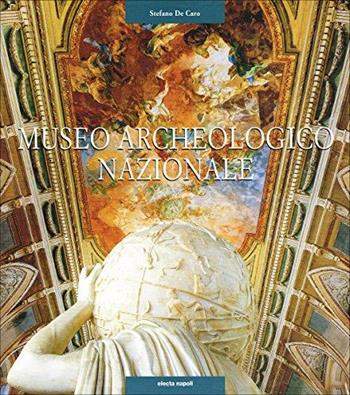 Il museo archeologico nazionale di Napoli - Stefano De Caro - Libro Electa Napoli 2001 | Libraccio.it