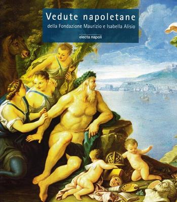 Vedute napoletane della Fondazione Maurizio e Isabella Alisio  - Libro Electa Napoli 2001 | Libraccio.it