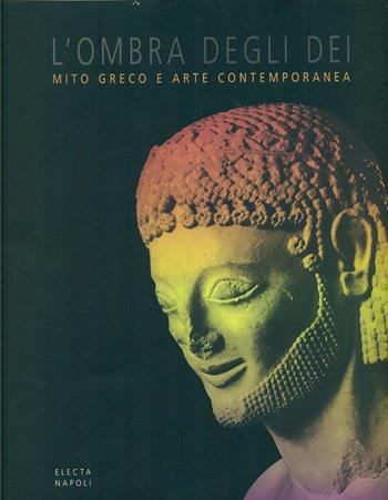 L' ombra degli dei. Mito greco e arte contemporanea (Bagheria, 1998). Ediz. italiana e inglese  - Libro Mondadori Electa 1900, Electa Napoli. Cataloghi di mostra | Libraccio.it