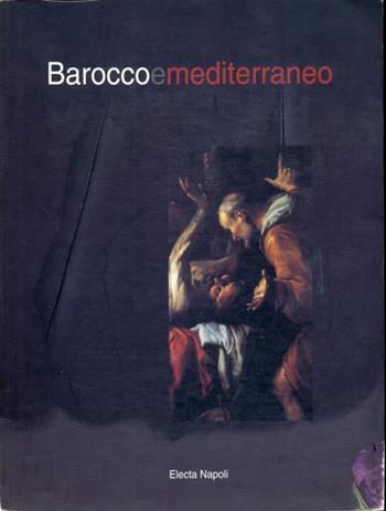 Barocco e Mediterraneo. Da José de Ribera a Lucio Fontana. Le linee di continuità culturale nell'antico mare (Padula, 1998). Ediz. illustrata  - Libro Mondadori Electa 1900, Electa Napoli. Cataloghi di mostra | Libraccio.it