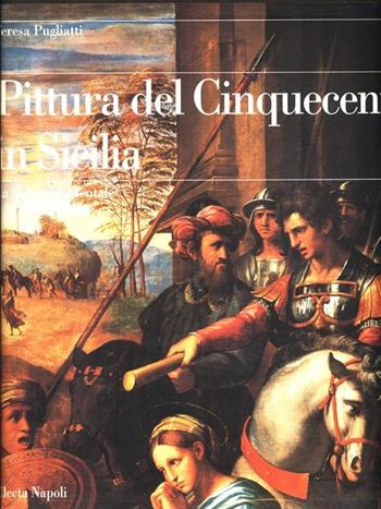 La pittura del '500 in Sicilia. Vol. 1: La Sicilia occidentale. - Teresa Pugliatti - Libro Electa Napoli 1998, Guide | Libraccio.it
