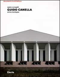 Guido Canella. Opere e progetti. Ediz. illustrata - Enrico Bordogna - Libro Electa 2001, Documenti di architettura | Libraccio.it