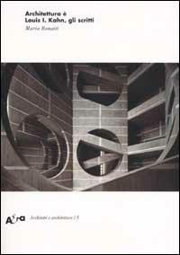 Architettura è. Louis I. Kahn, gli scritti - Maria Bonaiti - Libro Mondadori Electa 2002, Architetti e architetture | Libraccio.it