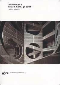 Architettura è. Louis I. Kahn, gli scritti. Ediz. illustrata - Maria Bonaiti - Libro Electa 2002, Architetti e architetture | Libraccio.it