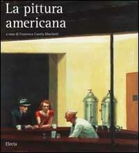 La pittura americana. Ediz. illustrata - Roberta Bernabei, Francesca Castria Marchetti, Stefano Zuffi - Libro Mondadori Electa 2002, I capolavori dell'arte | Libraccio.it