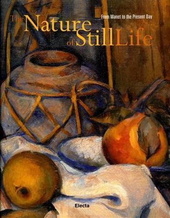 La natura della natura morta. Da Manet ai nostri giorni. Ediz. inglese  - Libro Mondadori Electa 2001, Cataloghi di mostre. Arte | Libraccio.it