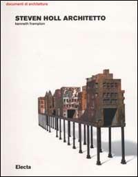 Steven Holl architetto - Kenneth Frampton - Libro Mondadori Electa 2002, Documenti di architettura | Libraccio.it