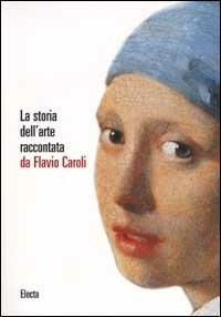La storia dell'arte - Flavio Caroli - Libro Mondadori Electa 2001 | Libraccio.it