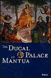 The Ducal Palace of Mantua. Ediz. illustrata