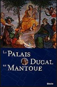 Le Palais Ducal de Mantoue. Ediz. illustrata - Stefano L'Occaso - Libro Electa 2002, Guide artistiche | Libraccio.it