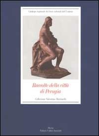 Raccolte della città di Perugia. Collezione Valentino Martinelli. Ediz. illustrata  - Libro Mondadori Electa 2002, Catalogo regionale beni culturali Umbria | Libraccio.it