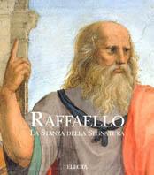 Raffaello. La stanza della Segnatura. Ediz. illustrata - Andrea Emiliani, Michela Scolaro - Libro Electa 2002, Dentro la pittura | Libraccio.it