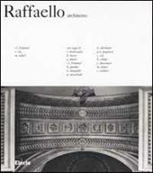 Raffaello architetto. Ediz. illustrata