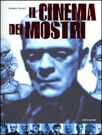 Il cinema dei mostri - Andrea Ferrari - Libro Mondadori 2003, Altra illustrati | Libraccio.it